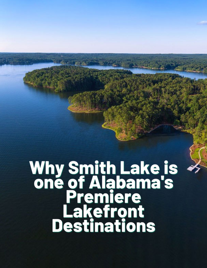 Why Smith Lake is one of Alabama's Premiere Lakefront Destinations 